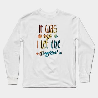 It Was Me I Let The Dogs Out Long Sleeve T-Shirt